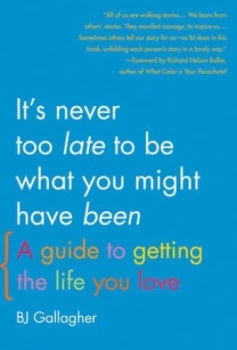 Image of Its Never Too Late to Become What You Might Have Been by Bj Gallagher Paperback