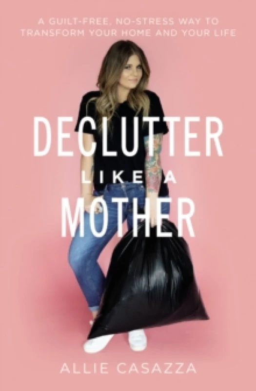 Image of declutter like a mother a guilt free no stress way to transform your home a 9781400225668
