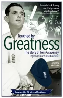Image of Touched by Greatness : The Story of Tom Graveney, England's Much Loved Cricketer