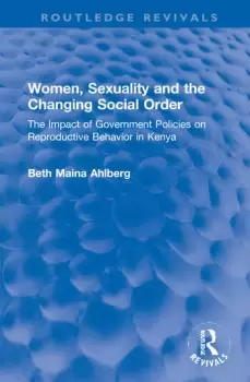 Image of Women Sexuality and the Changing Social OrderThe Impact of Government Policies on Reproductive Behavior in Kenya