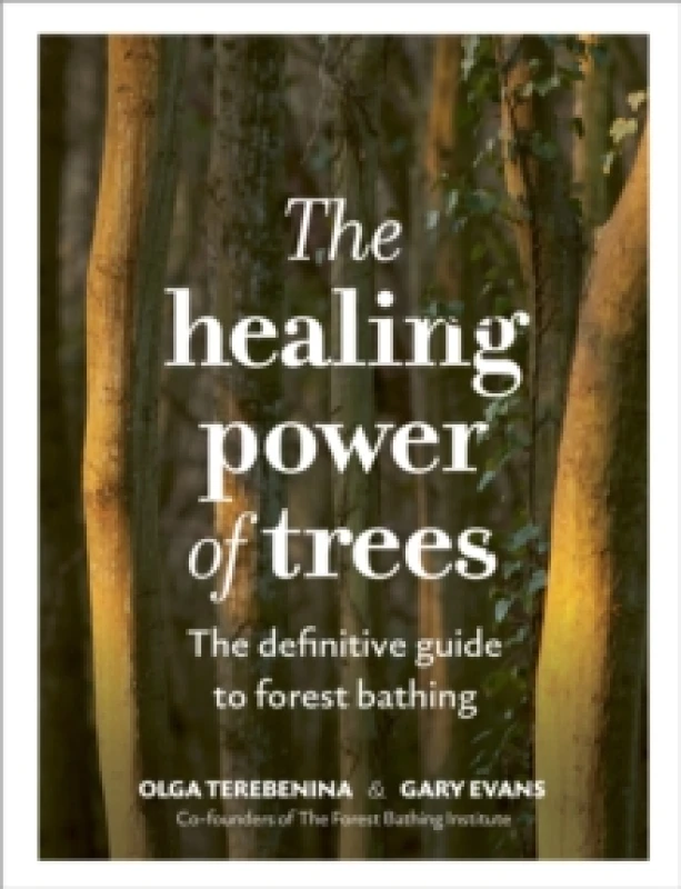 Image of The Healing Power of Trees : The definitive guide to forest bathing Hardback