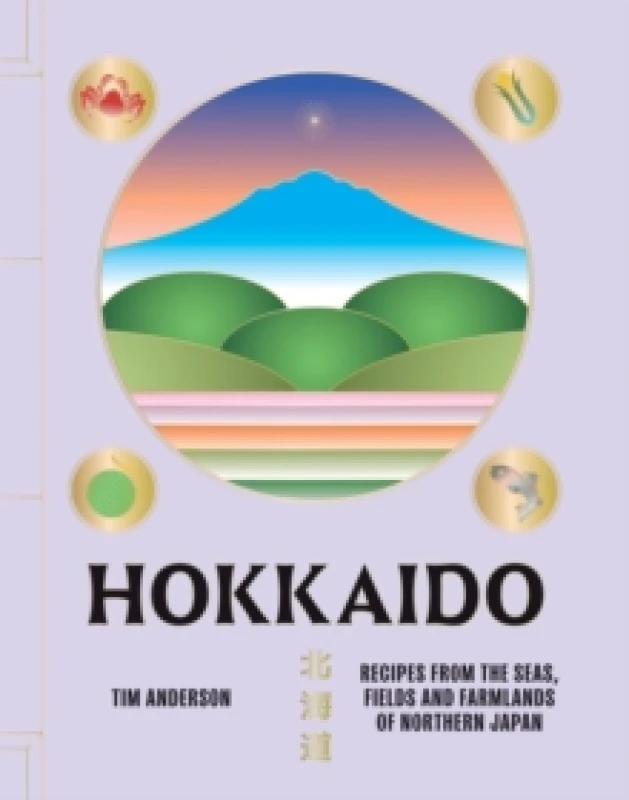 Image of Hokkaido : Recipes from the Seas, Fields and Farmlands of Northern Japan Hardback