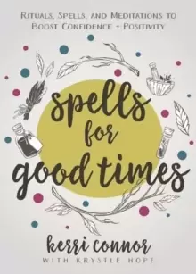 Image of Spells for Good Times : Rituals, Spells & Meditations to Boost Confidence & Positivity