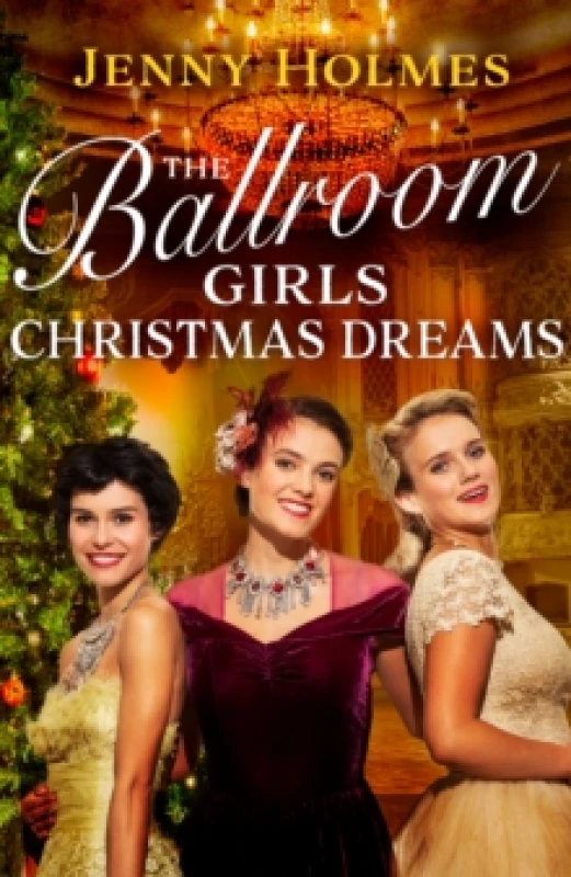 Image of The Ballroom Girls: Christmas Dreams : Curl up with this festive, heartwarming and uplifting historical romance book Hardback