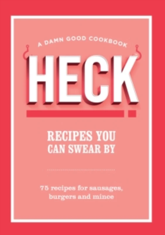 Image of HECK! Recipes You Can Swear By : 75 recipes for sausages, burgers and mince Hardback