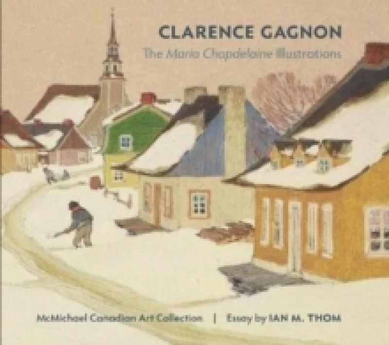 Image of Clarence Gagnon the Maria Chapdelaine Illustrations Hardback