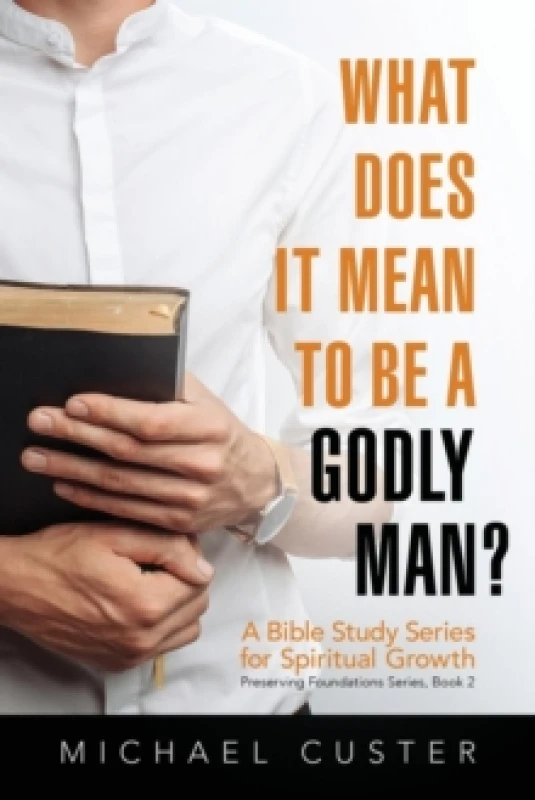 Image of What Does It Mean to be a Godly Man? A Bible Study Course Paperback / softback