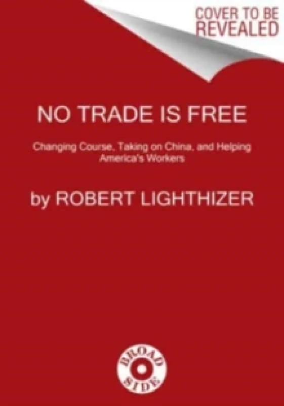 Image of No Trade Is Free. Hardback. By Robert E Lighthizer Books