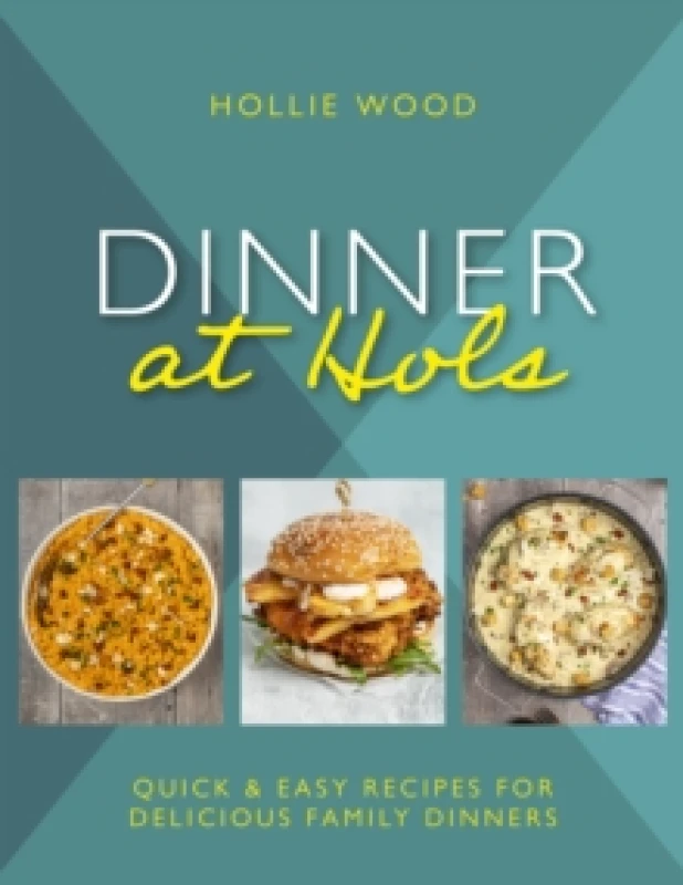 Image of Dinner At Hols : Quick and easy recipes for delicious family dinners Hardback