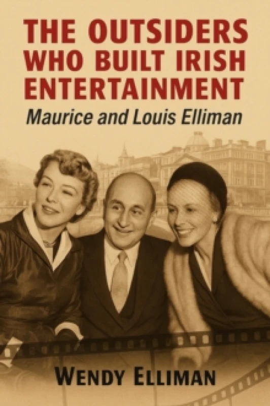 Image of The Outsiders Who Built Irish Entertainment : Maurice and Louis Elliman Paperback / softback