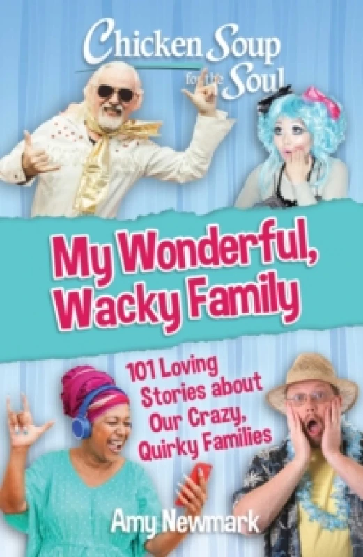Image of Chicken Soup for the Soul: My Wonderful, Wacky Family : 101 Loving Stories about Our Crazy, Quirky Families Paperback / softback
