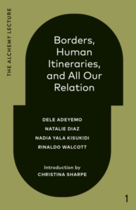 Image of Borders, Human Itineraries, and All Our Relation. Hardback. By Dele Adeyemo, Natalie Diaz, Nadia Yala Kisukidi, Rinaldo Walcott Books