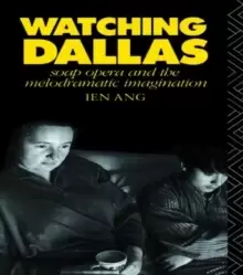 Image of Watching Dallas : Soap Opera and the Melodramatic Imagination