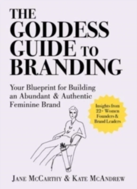 Image of The Goddess Guide to Branding : Your Blueprint for Building an Abundant & Authentic Feminine Brand Hardback