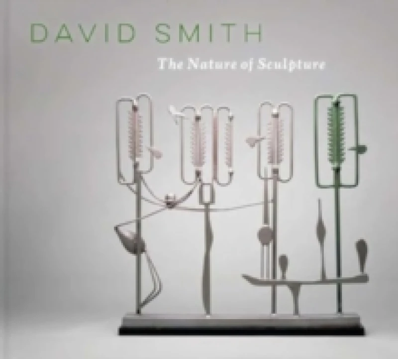 Image of David Smith : The Nature of Sculpture Hardback