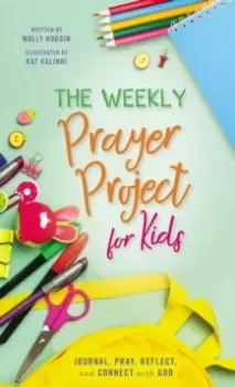 Image of The Weekly Prayer Project for Kids : Journal, Pray, Reflect, and Connect with God