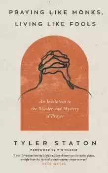 Image of Praying Like Monks, Living Like Fools by Tyler Staton