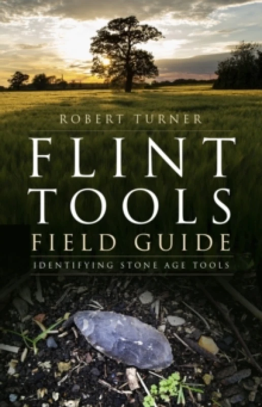 Image of Flint Tools Field Guide : Identifying Stone Age Tools Paperback / softback