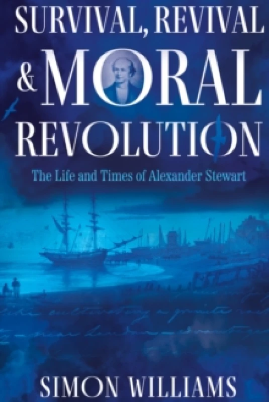 Image of Survival, Revival and Moral Revolution : The Life and Times of Alexander Stewart Paperback / softback