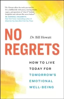 Image of No Regrets : How to Live Today for Tomorrow's Emotional Well-Being