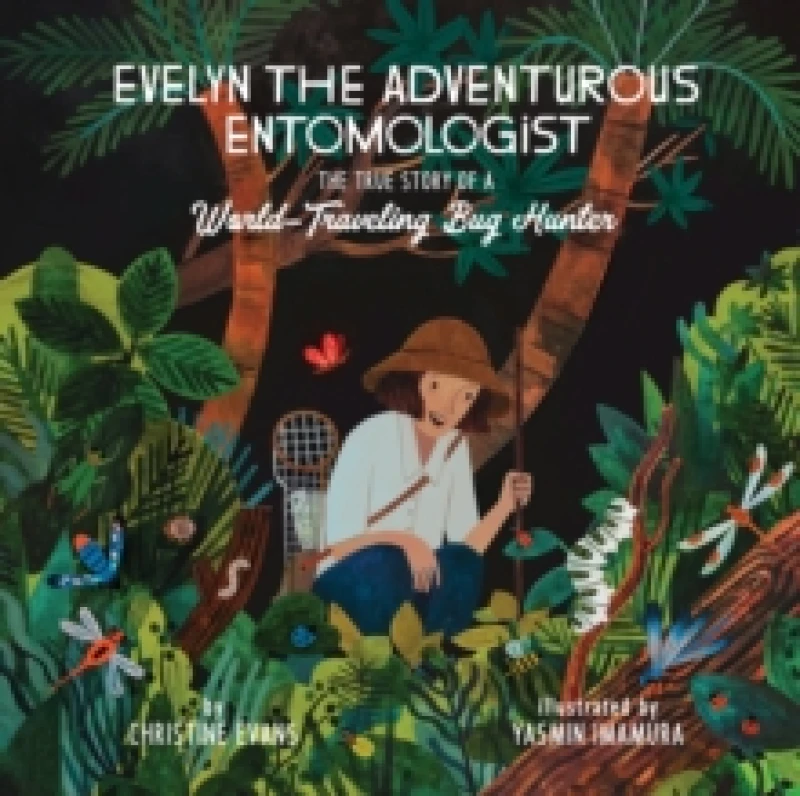 Image of Evelyn the Adventurous Entomologist : The True Story of a World-Traveling Bug Hunter Hardback