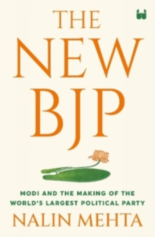 Image of The New Bjp : The Remaking of the World's Largest Political Party Hardback