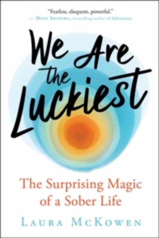 Image of We Are the Luckiest : The Surprising Magic of a Sober Life Paperback / softback