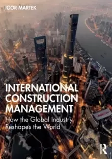 Image of International Construction Management : How the Global Industry Reshapes the World
