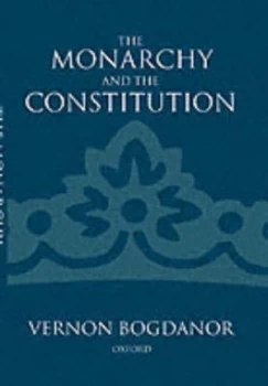Image of The Monarchy and the Constitution by Vernon Bogdanor Hardback