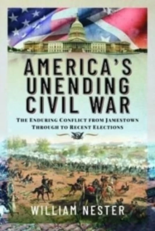 Image of America's Unending Civil War : The Enduring Conflict from Jamestown through to Recent Elections Hardback