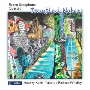 Image of Ebonit Saxophone Quartet Troubled Waters Music By Kevin Malone/Richard Whalley by Ebonit Saxophone Quartet CD Album