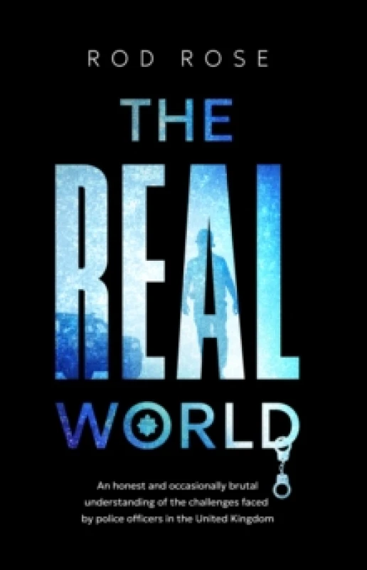 Image of The Real World : An honest and occasionally brutal understanding of the challenges faced by Police Officers in the United Kingdom Paperback / softback