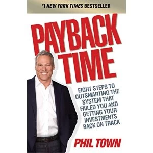Image of Payback Time: Eight Steps to Outsmarting the System That Failed You and Getting Your Investments Back on Track by Phil Town...