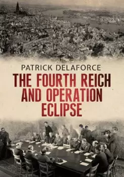 Image of The Fourth Reich and Operation Eclipse by Patrick Delaforce
