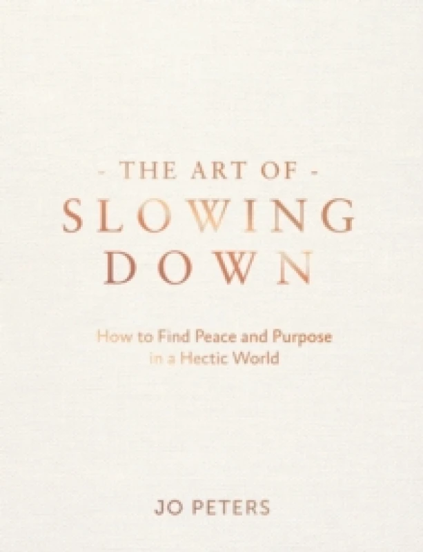 Image of The Art of Slowing Down : How to Find Peace and Purpose in a Hectic World Hardback