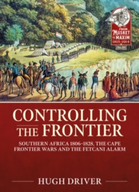 Image of Controlling the Frontier : Southern Africa 18061828, The Cape Frontier Wars and The Fetcani Alarm Paperback / softback