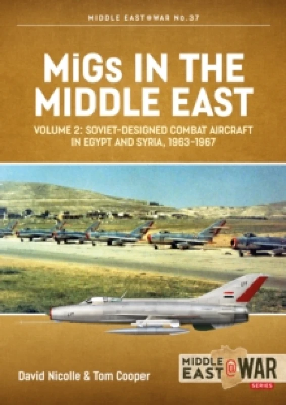 Image of MiGs in the Middle East Volume 2 : Soviet-designed Combat Aircraft in Egypt and Syria, 1963-1967 Paperback / softback