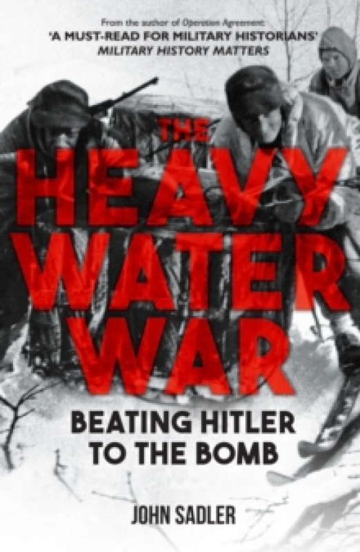 Image of The Heavy Water War : Beating Hitler to the Bomb Hardback
