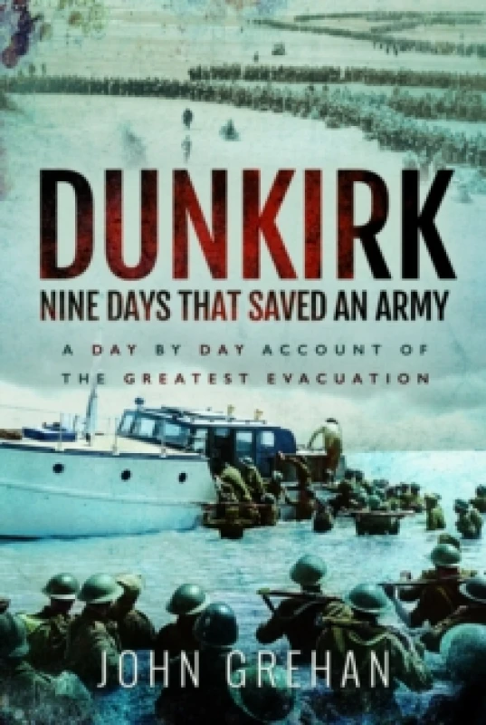 Image of Dunkirk Nine Days That Saved An Army : A Day by Day Account of the Greatest Evacuation Paperback / softback