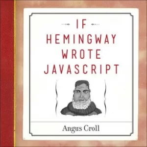 Image of If Hemingway Wrote JavaScript by Angus Croll