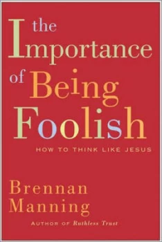 Image of The Importance of Being Foolish by Brennan Manning Hardback
