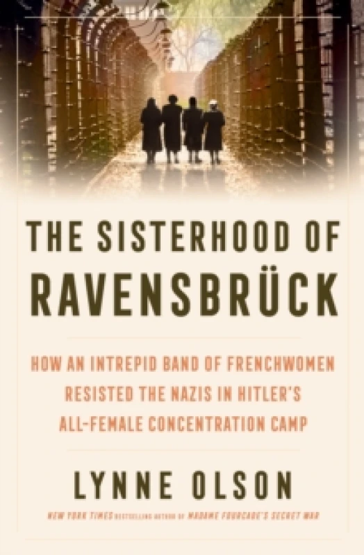 Image of The Sisterhood of Ravensbruck : how an intrepid band of Frenchwomen resisted the Nazis in Hitlers all-female concentration camp Hardback