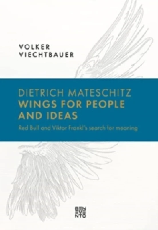 Image of Dietrich Mateschitz: Wings for People and Ideas : Red Bull and Viktor Frankl's Search for Meaning Hardback