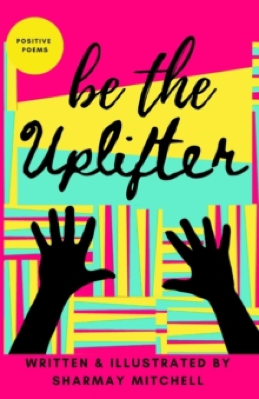 Image of be the Uplifter : Positive Poems Paperback / softback