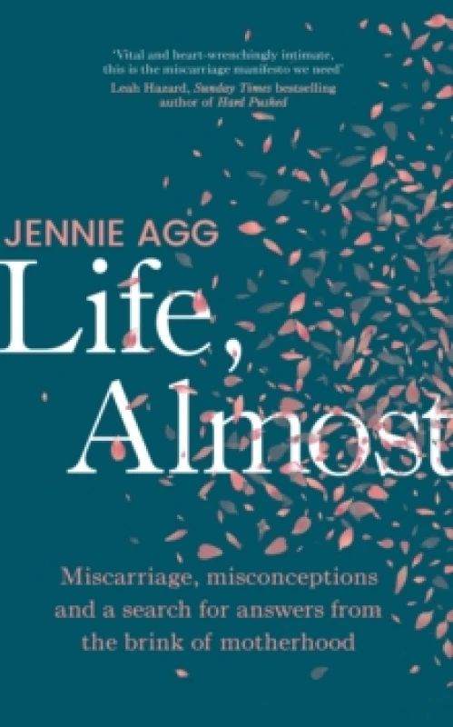 Image of Life, Almost : Miscarriage, misconceptions and a search for answers from the brink of motherhood Hardback