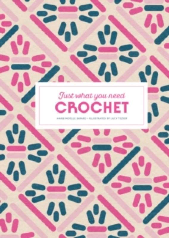 Image of Crochet: Just What You Need Hardback