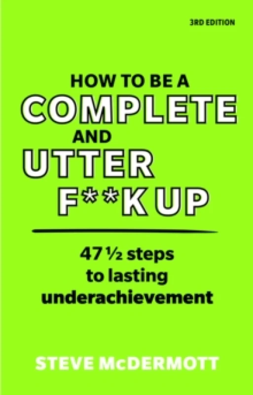 Image of How to be a Complete and Utter F**k Up : 47 1/2 steps to lasting underachievement Paperback / softback
