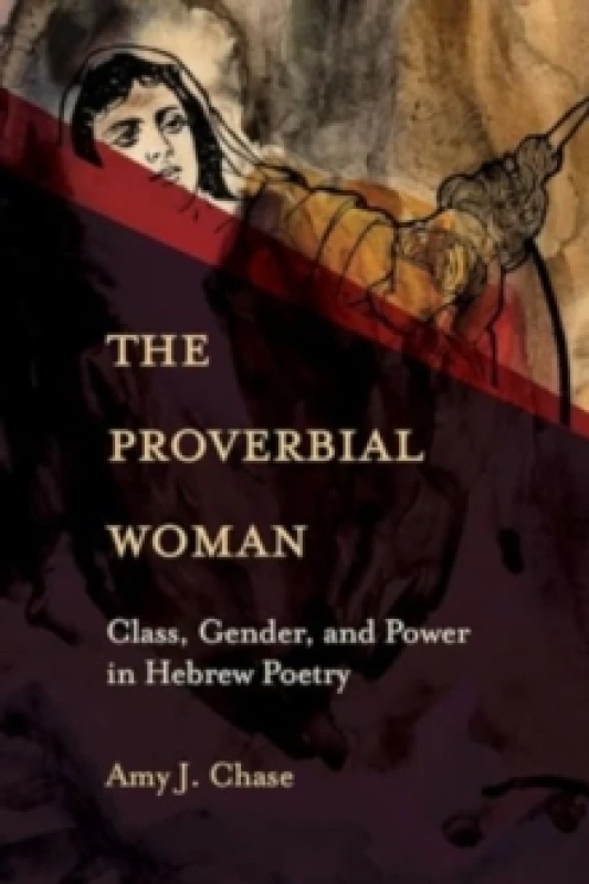 Image of The Proverbial Woman : Class, Gender, and Power in Hebrew Poetry Paperback / softback