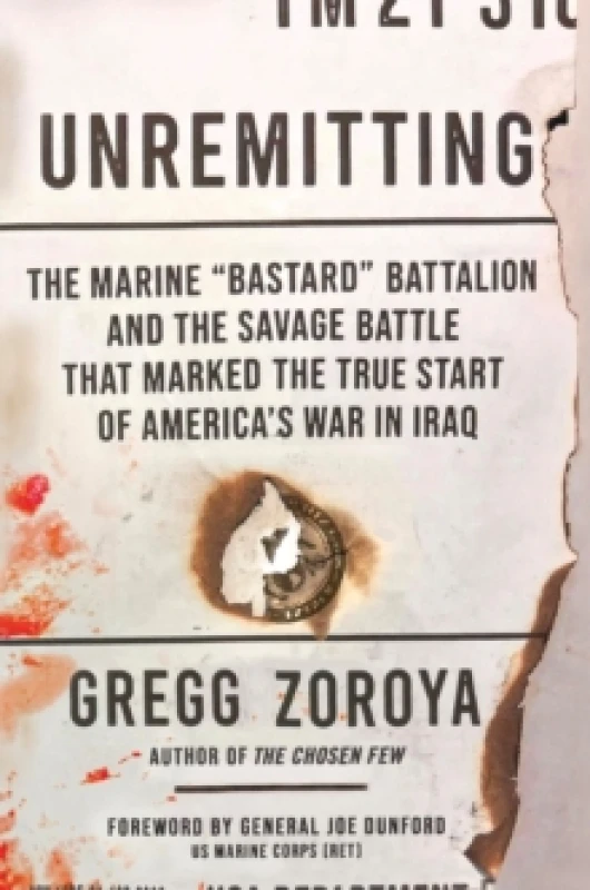 Image of Unremitting : The Marine Bastard Battalion and the Savage Battle that Marked the True Start of Americas War in Iraq Hardback