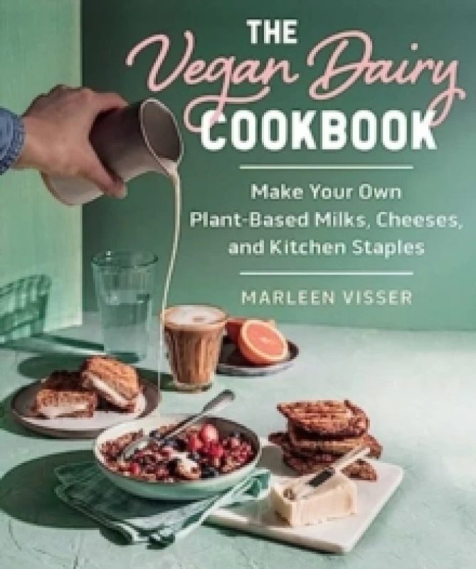 Image of The Vegan Dairy Cookbook : Make Your Own Plant-Based Mylks, Cheezes, and Kitchen Staples Hardback